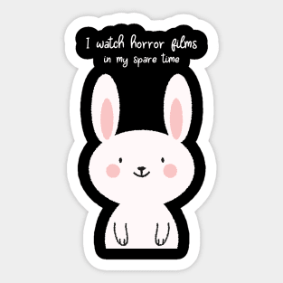 I watch horror films in my spare time cute bunny Sticker